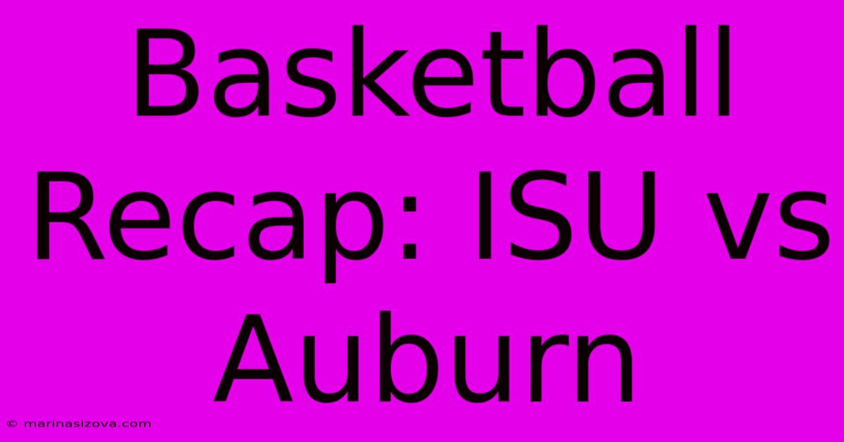 Basketball Recap: ISU Vs Auburn