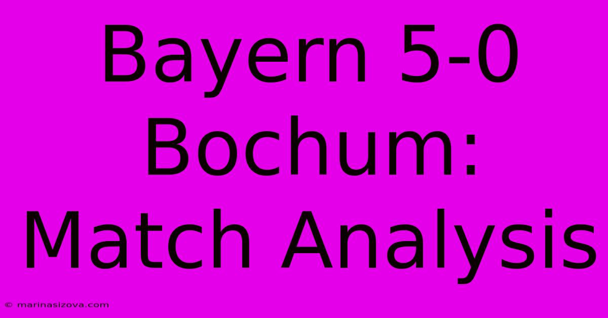 Bayern 5-0 Bochum: Match Analysis