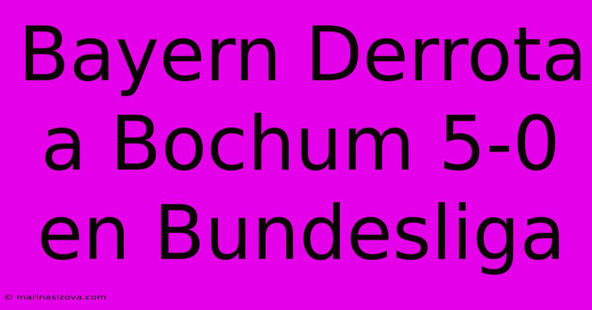 Bayern Derrota A Bochum 5-0 En Bundesliga