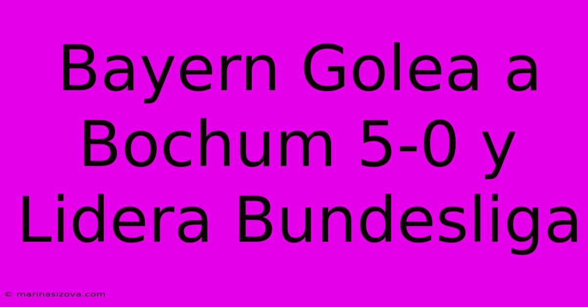 Bayern Golea A Bochum 5-0 Y Lidera Bundesliga