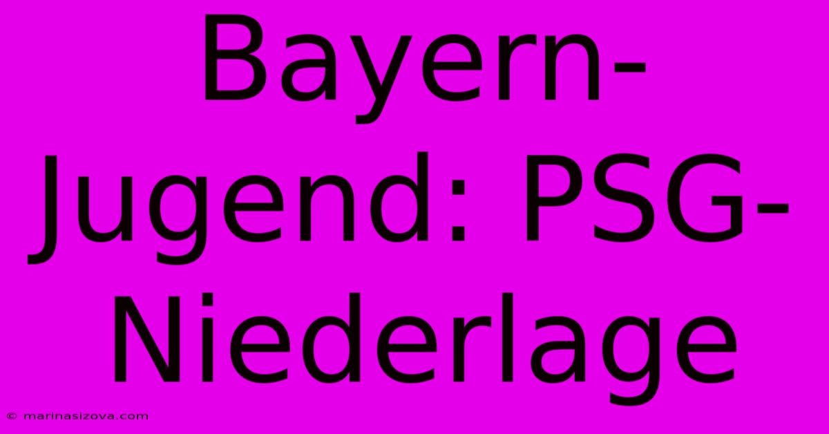 Bayern-Jugend: PSG-Niederlage