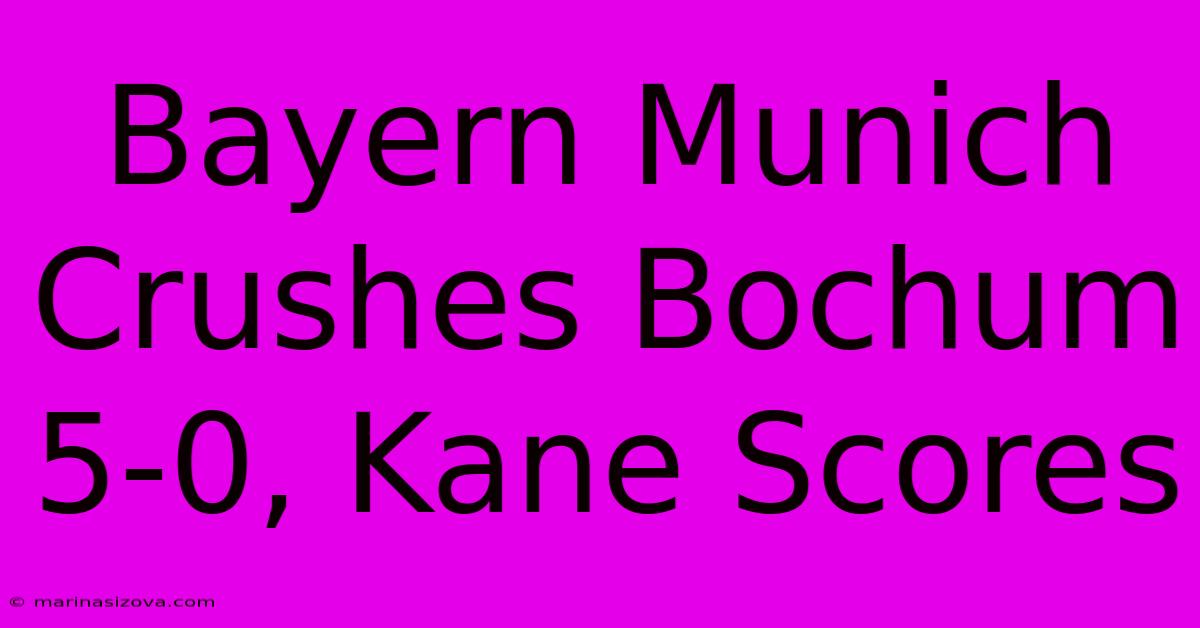 Bayern Munich Crushes Bochum 5-0, Kane Scores