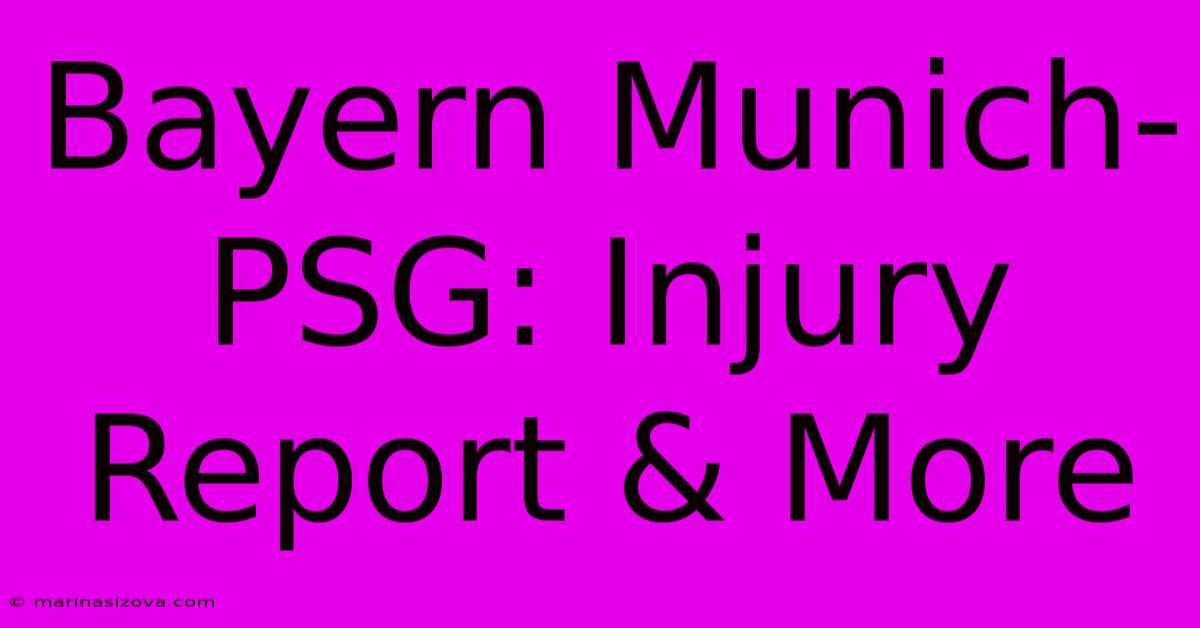 Bayern Munich-PSG: Injury Report & More