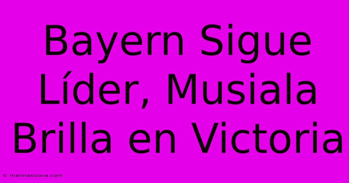 Bayern Sigue Líder, Musiala Brilla En Victoria