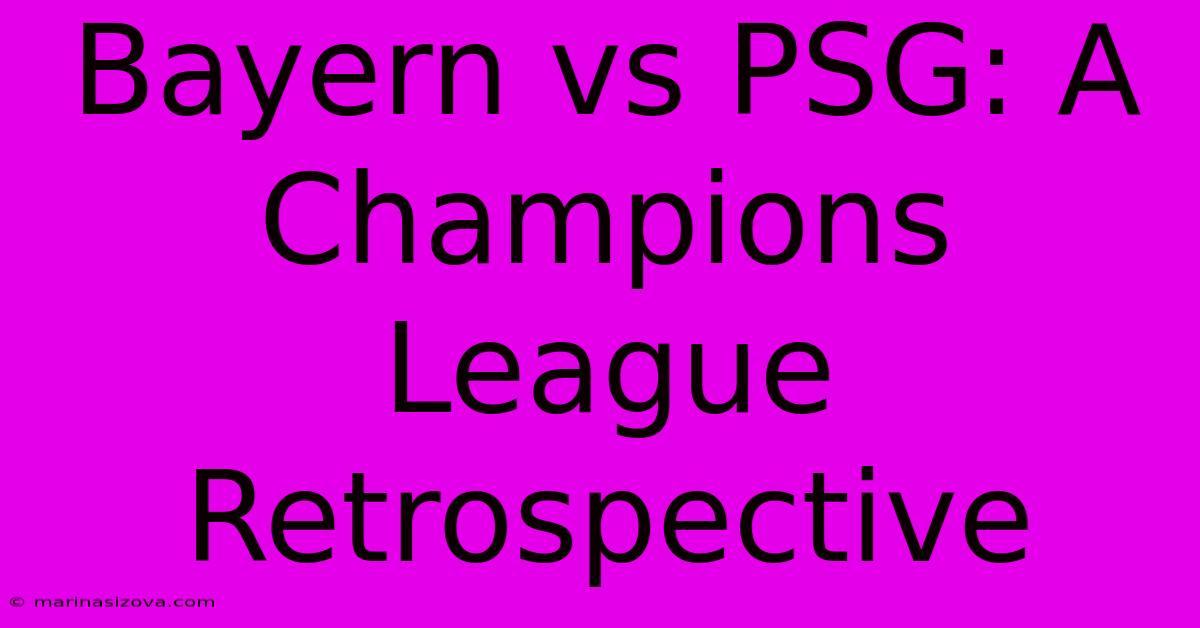 Bayern Vs PSG: A Champions League Retrospective