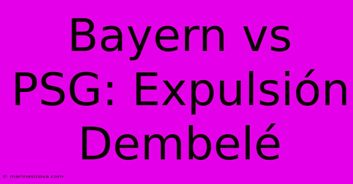 Bayern Vs PSG: Expulsión Dembelé