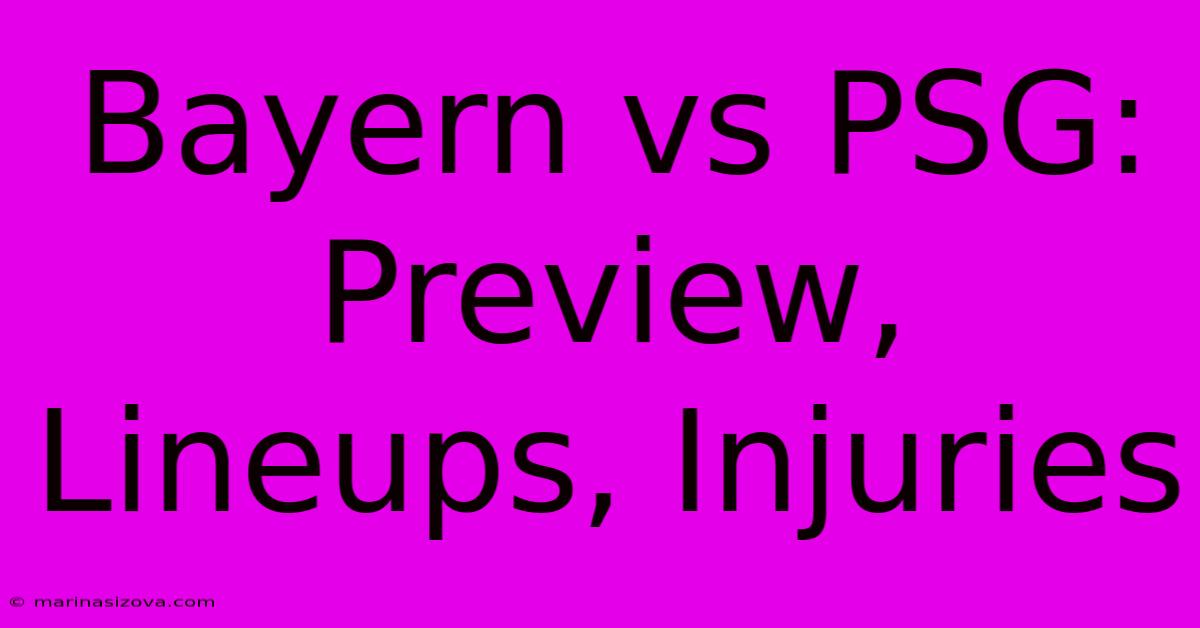 Bayern Vs PSG: Preview, Lineups, Injuries