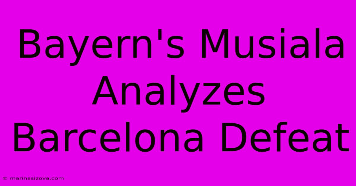 Bayern's Musiala Analyzes Barcelona Defeat