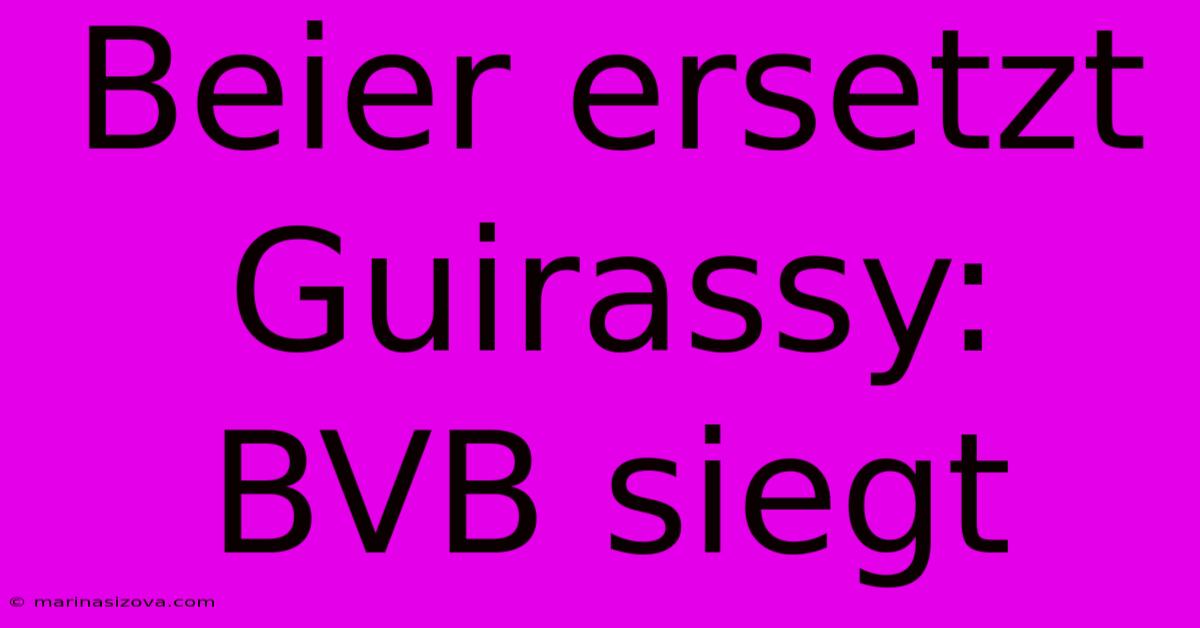 Beier Ersetzt Guirassy: BVB Siegt