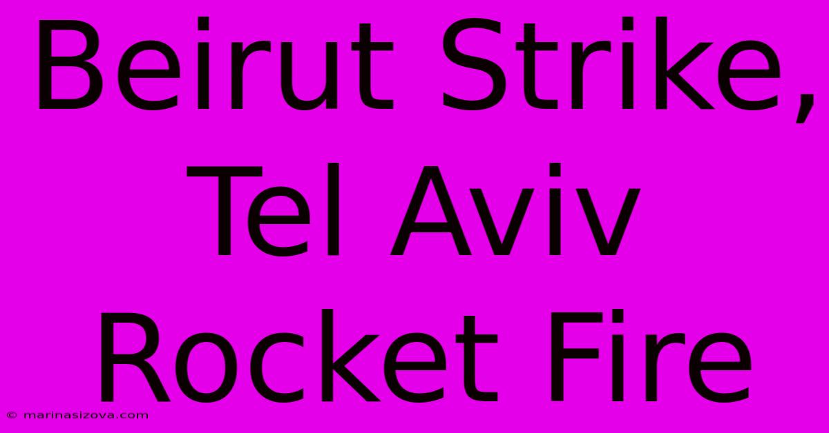 Beirut Strike, Tel Aviv Rocket Fire