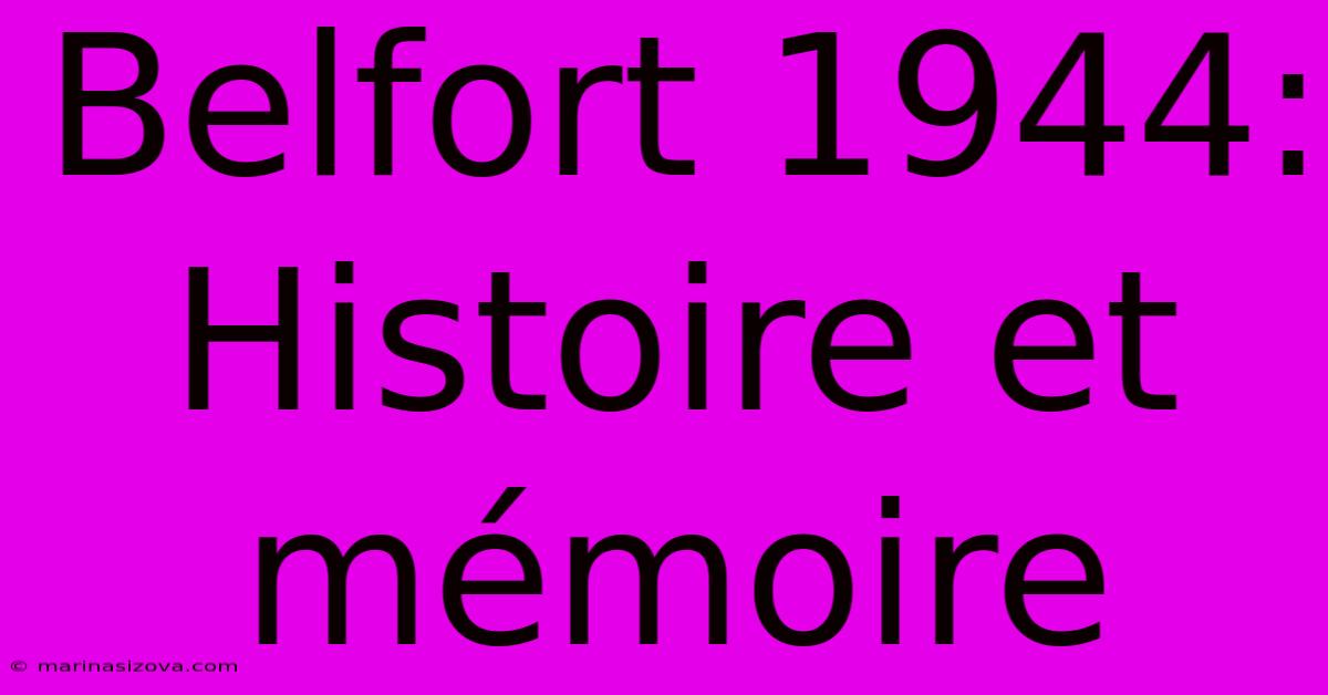 Belfort 1944:  Histoire Et Mémoire