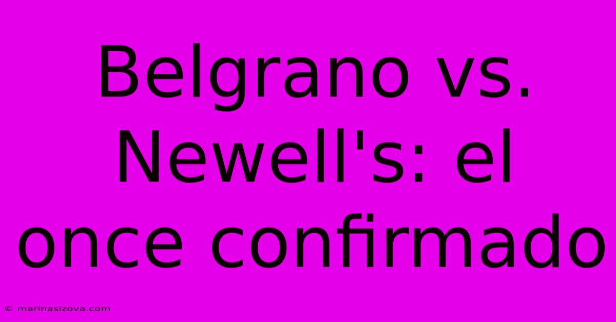 Belgrano Vs. Newell's: El Once Confirmado