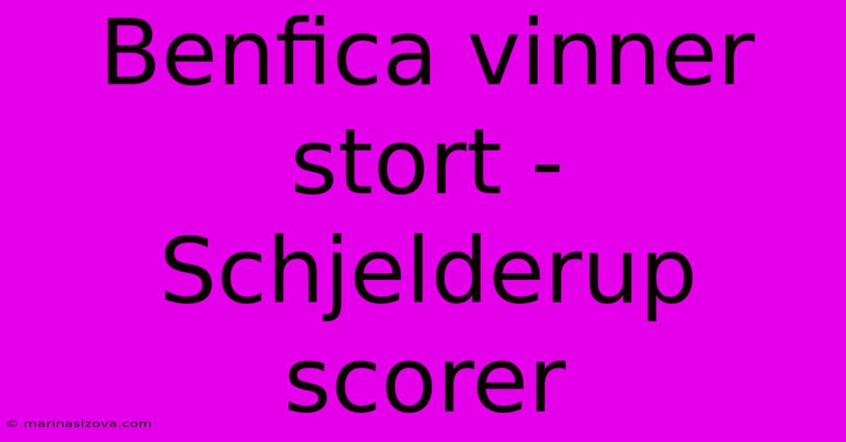 Benfica Vinner Stort - Schjelderup Scorer