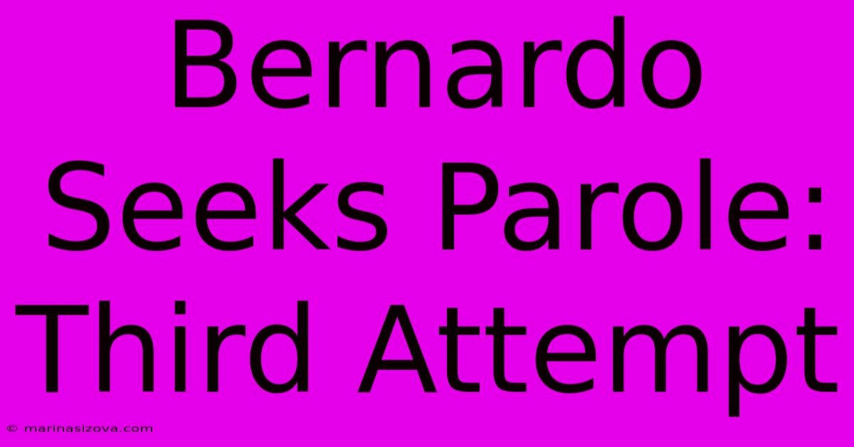 Bernardo Seeks Parole: Third Attempt