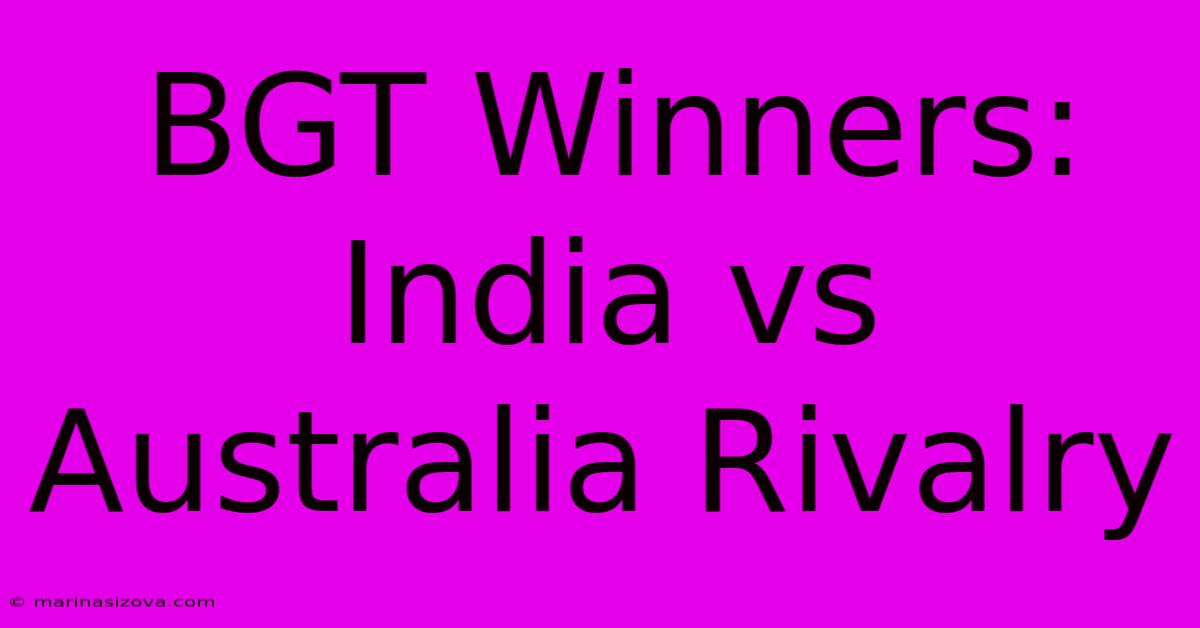 BGT Winners: India Vs Australia Rivalry