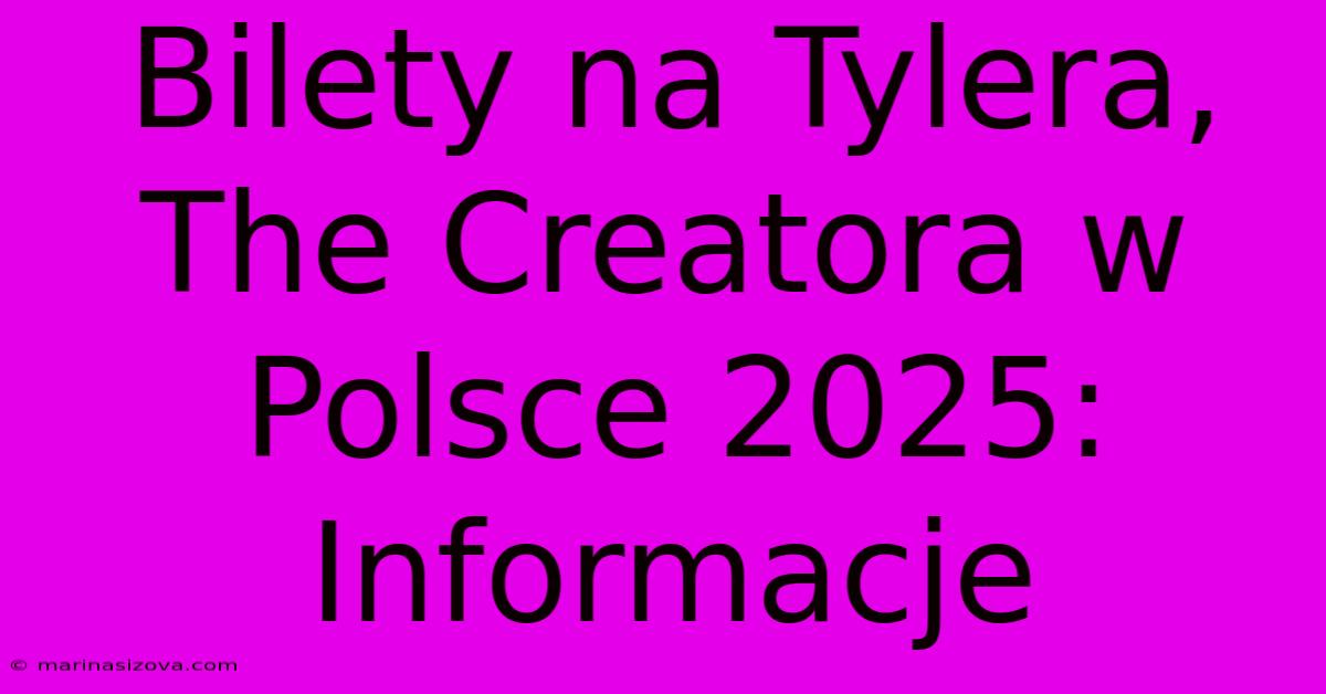 Bilety Na Tylera, The Creatora W Polsce 2025: Informacje 