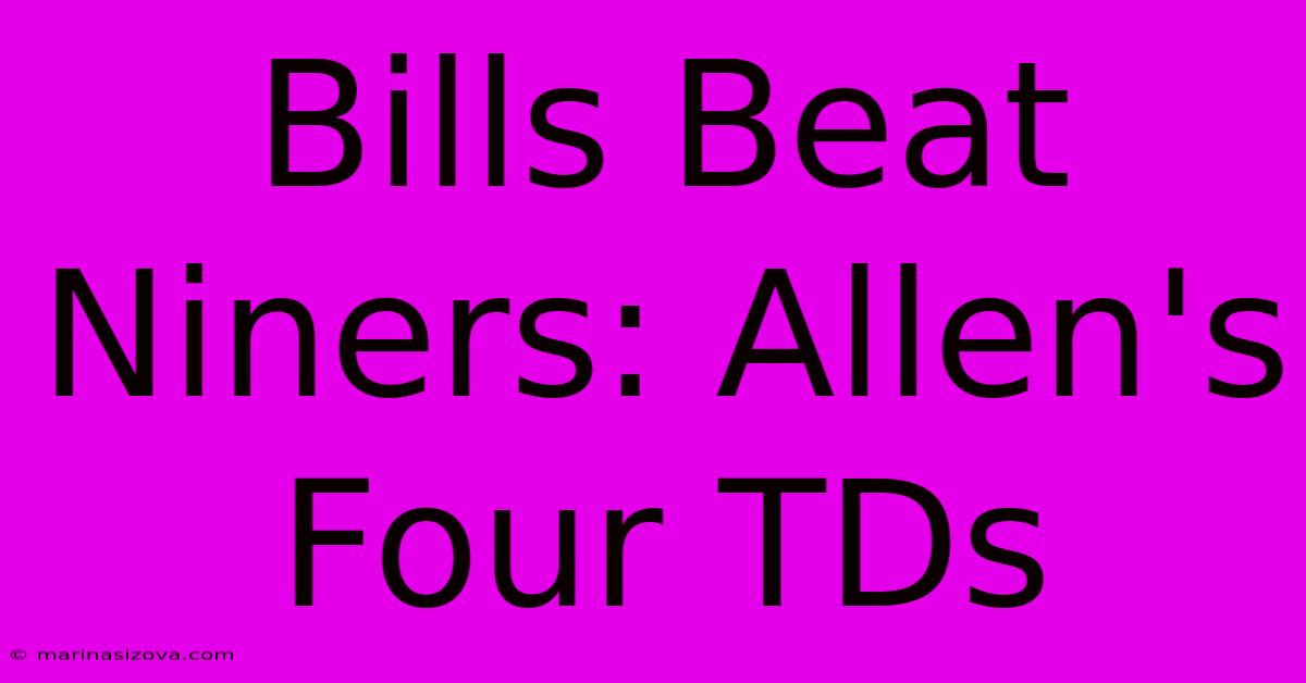 Bills Beat Niners: Allen's Four TDs