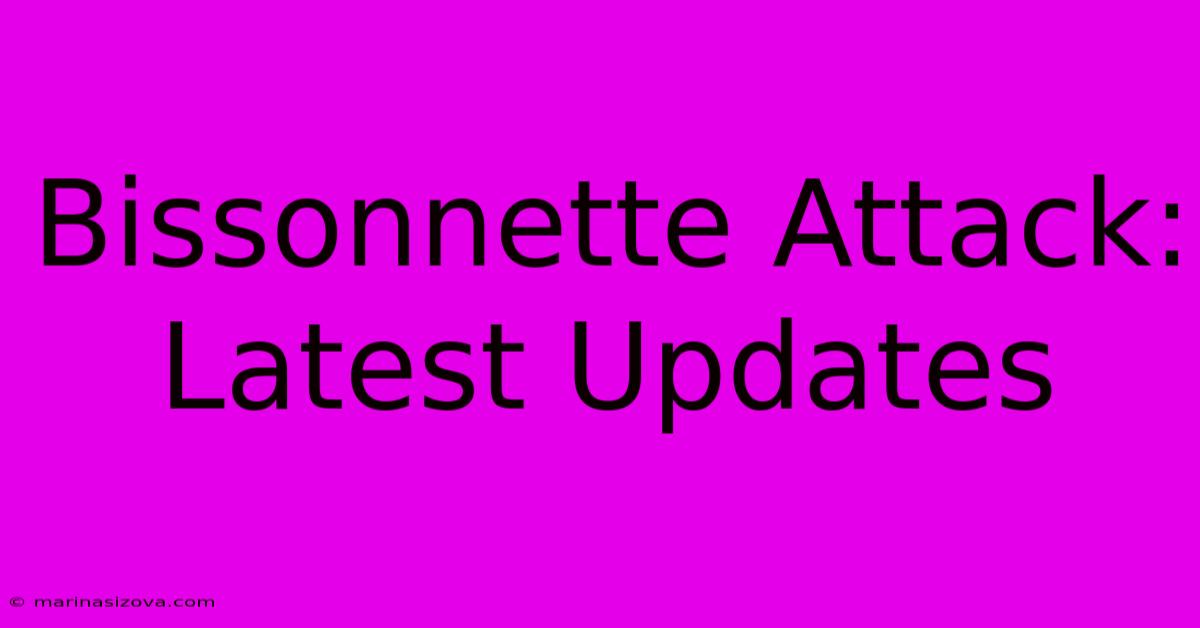 Bissonnette Attack: Latest Updates