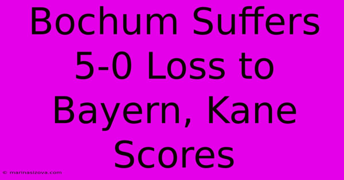 Bochum Suffers 5-0 Loss To Bayern, Kane Scores 