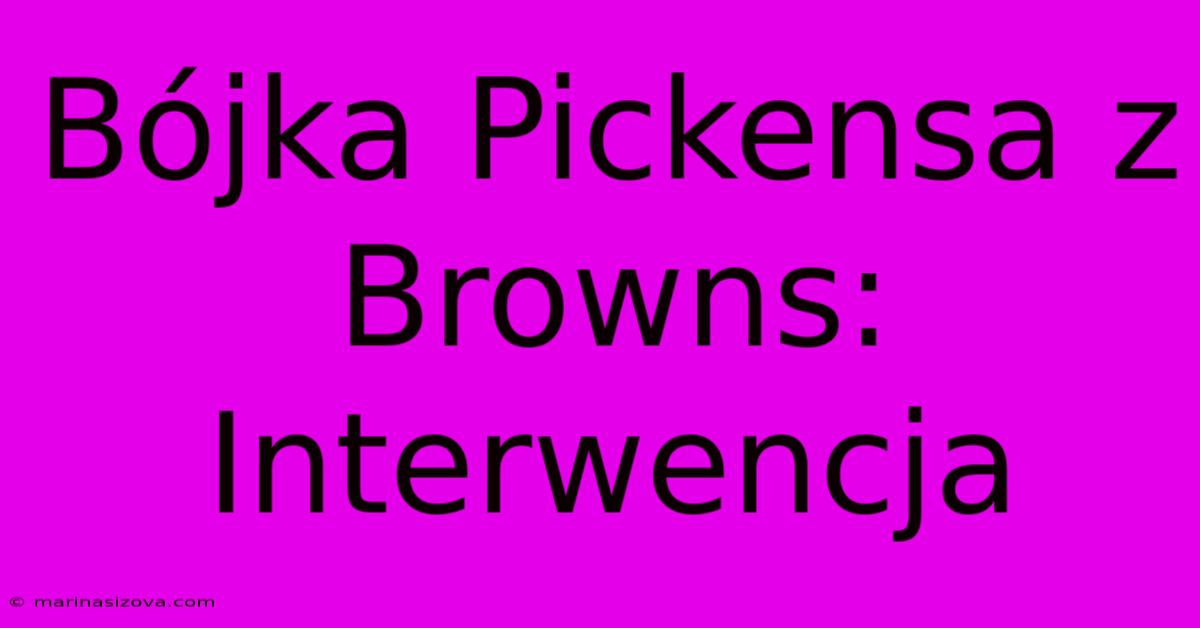 Bójka Pickensa Z Browns: Interwencja