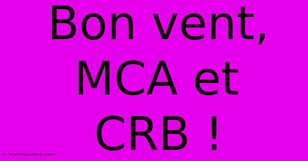 Bon Vent, MCA Et CRB !