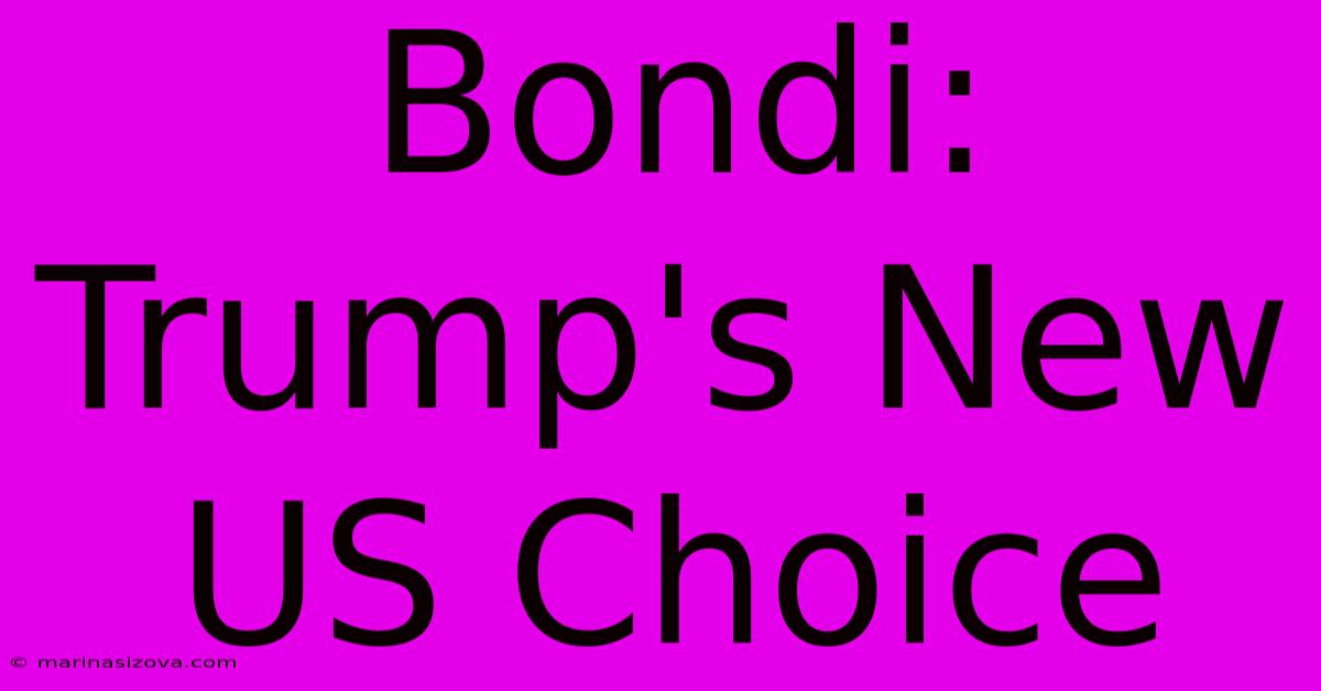 Bondi: Trump's New US Choice