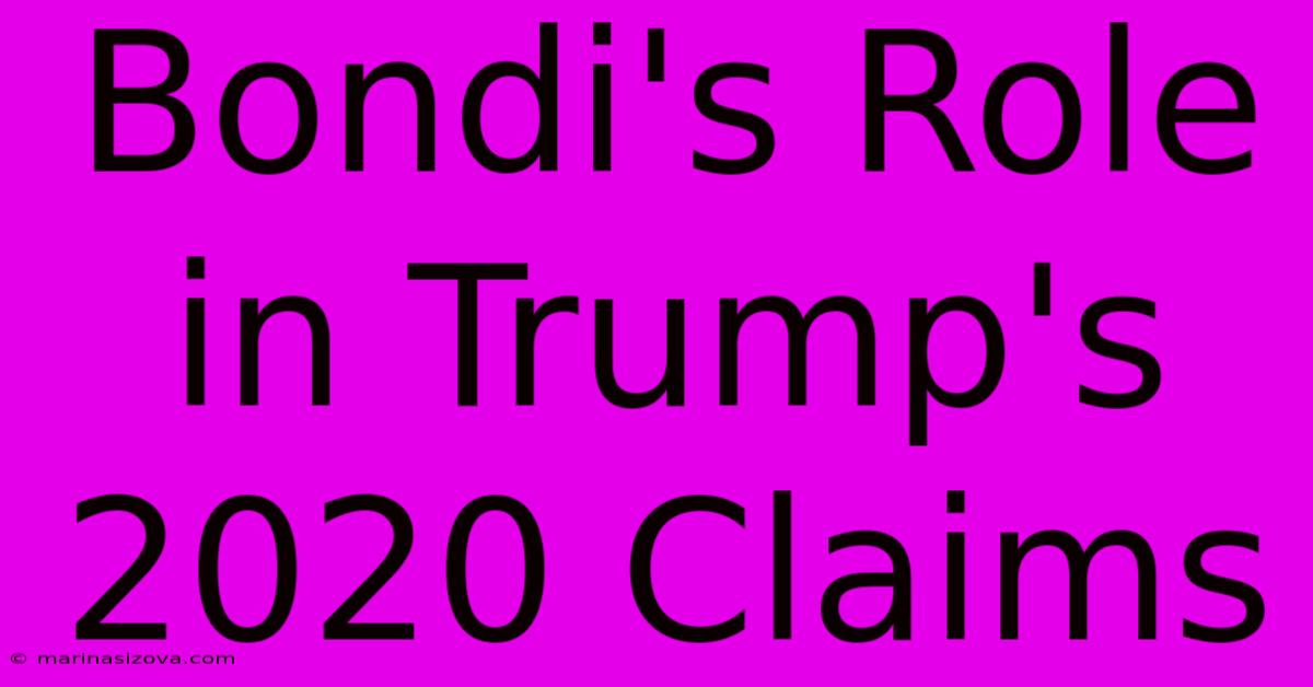 Bondi's Role In Trump's 2020 Claims