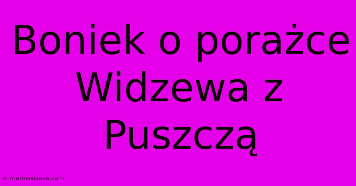 Boniek O Porażce Widzewa Z Puszczą