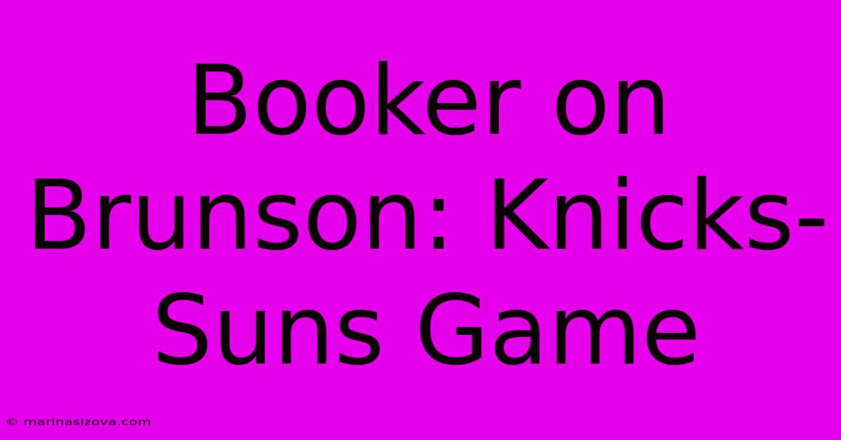 Booker On Brunson: Knicks-Suns Game