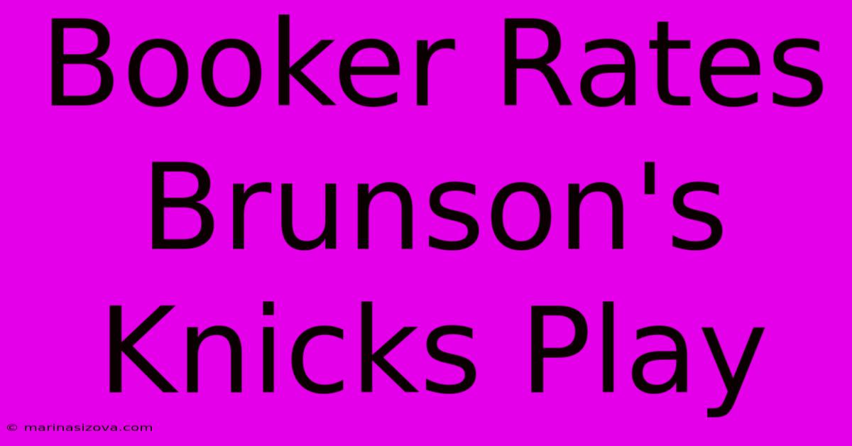 Booker Rates Brunson's Knicks Play