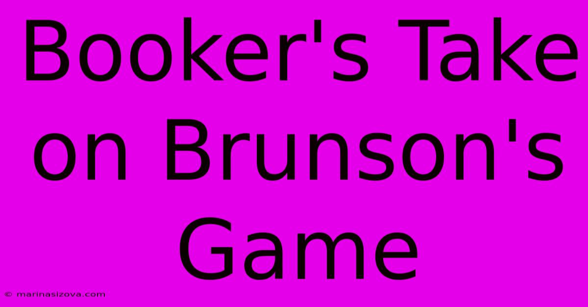 Booker's Take On Brunson's Game