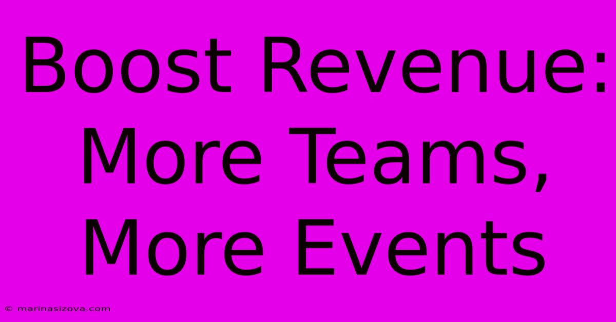 Boost Revenue: More Teams, More Events