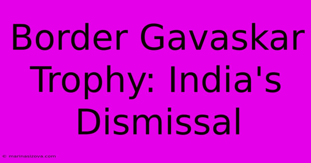 Border Gavaskar Trophy: India's Dismissal