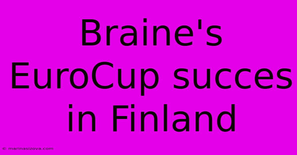 Braine's EuroCup Succes In Finland