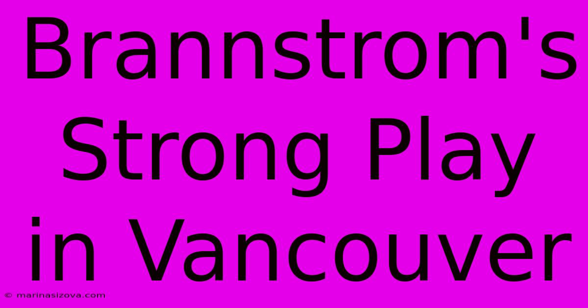 Brannstrom's Strong Play In Vancouver