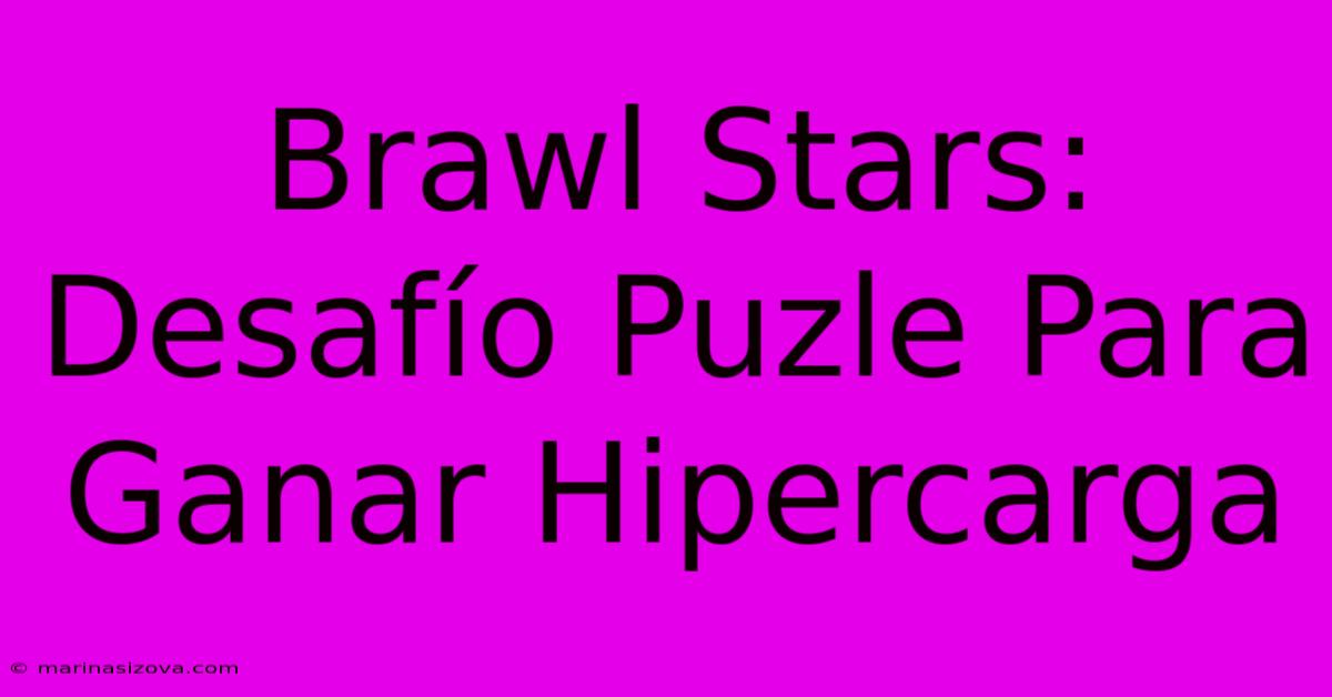 Brawl Stars: Desafío Puzle Para Ganar Hipercarga