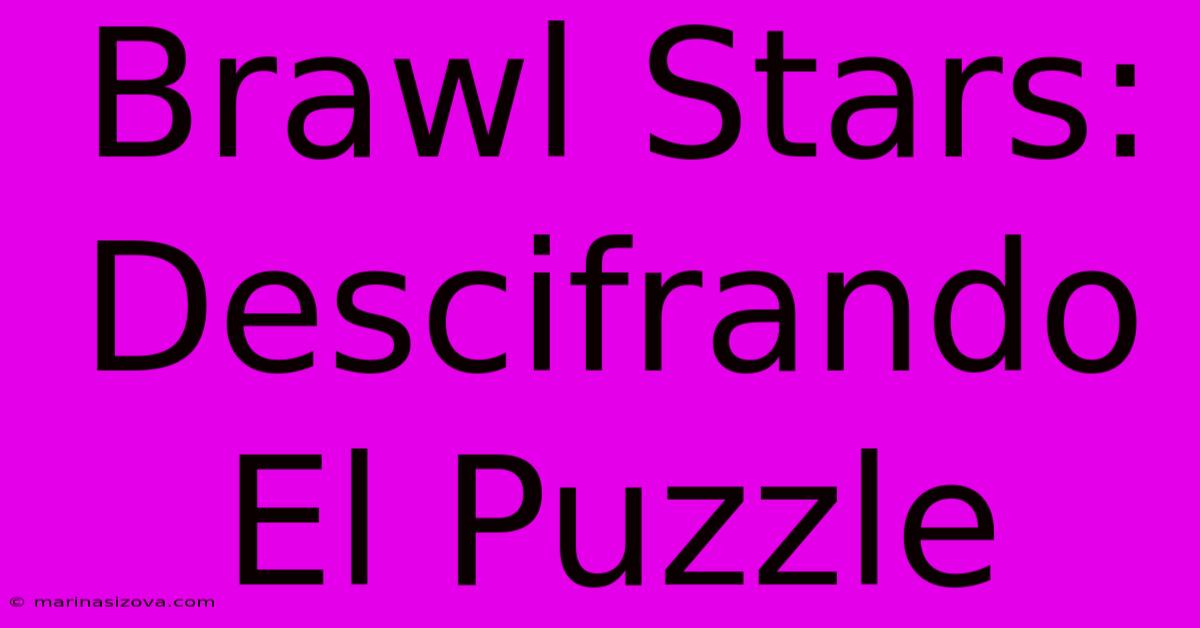 Brawl Stars: Descifrando El Puzzle