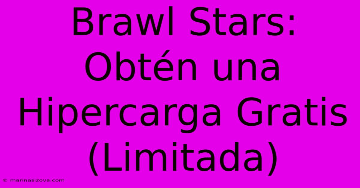 Brawl Stars: Obtén Una Hipercarga Gratis (Limitada)