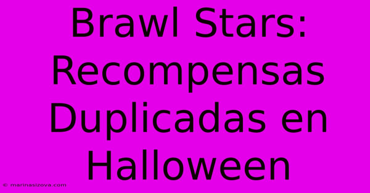 Brawl Stars: Recompensas Duplicadas En Halloween