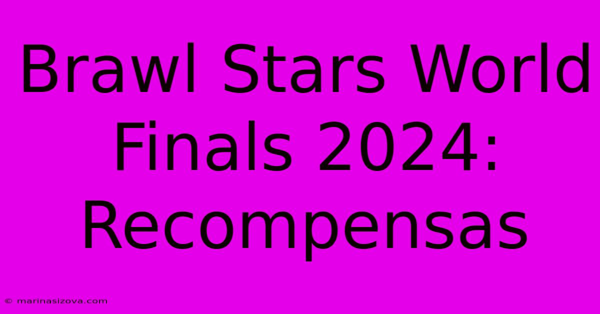 Brawl Stars World Finals 2024: Recompensas 