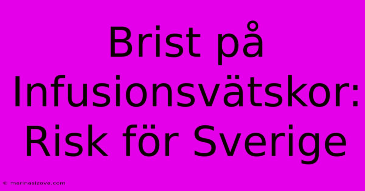 Brist På Infusionsvätskor: Risk För Sverige