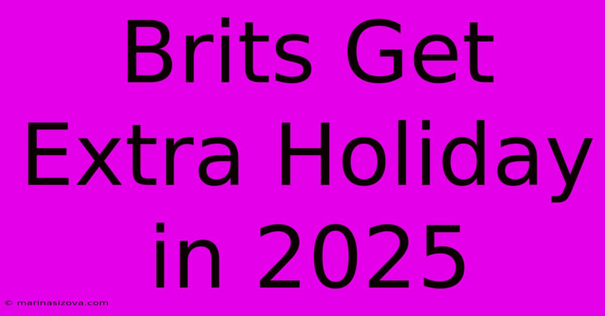 Brits Get Extra Holiday In 2025