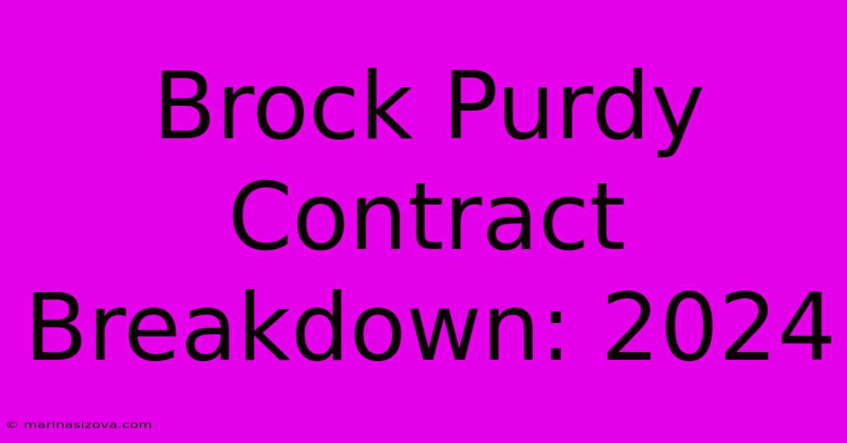 Brock Purdy Contract Breakdown: 2024 