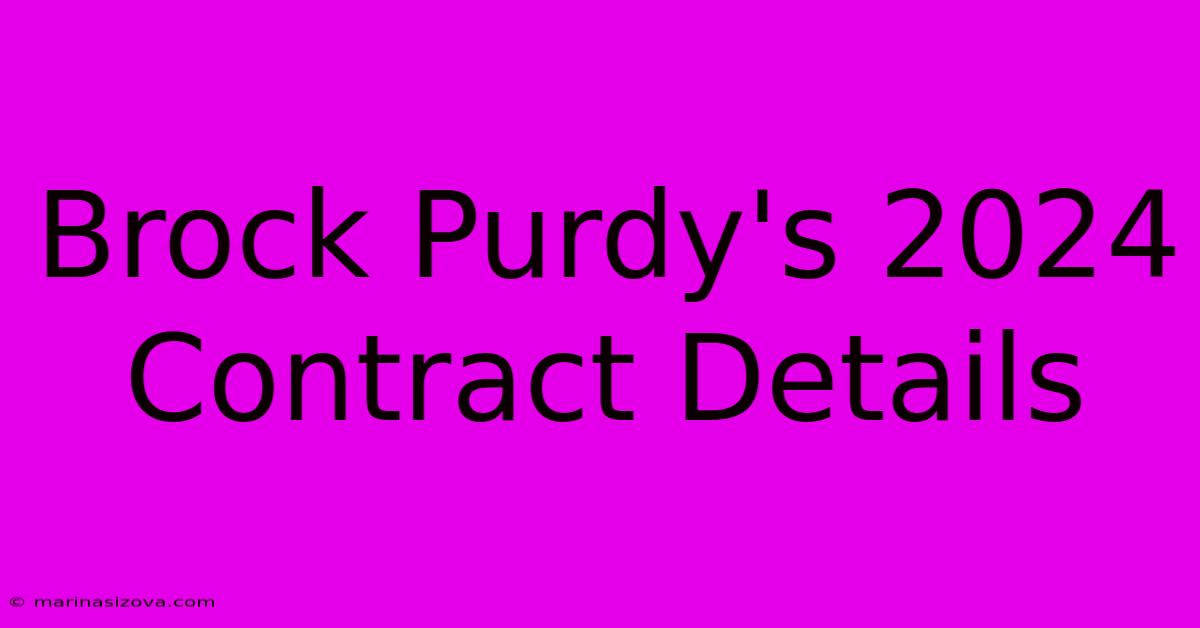 Brock Purdy's 2024 Contract Details