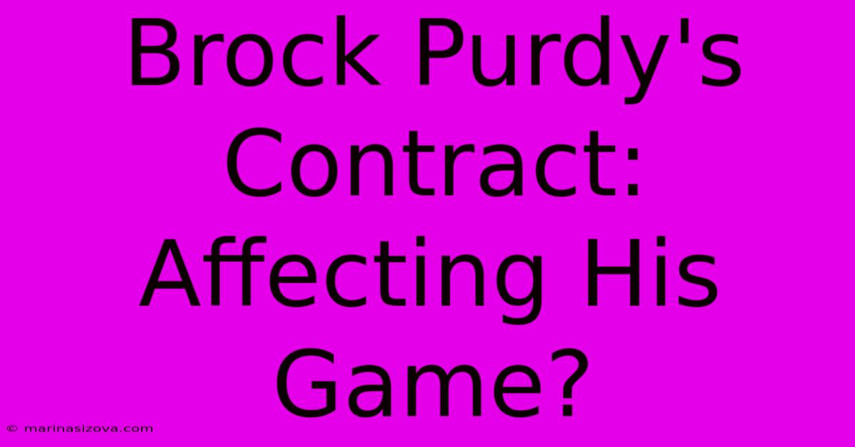 Brock Purdy's Contract: Affecting His Game?