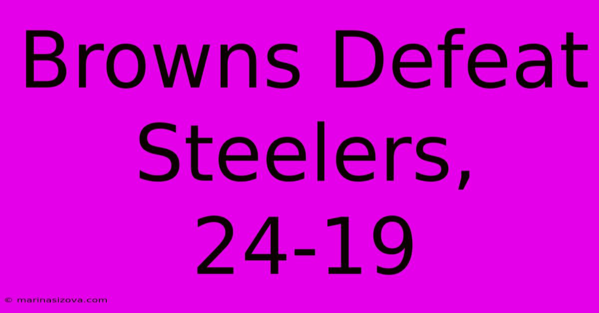 Browns Defeat Steelers, 24-19