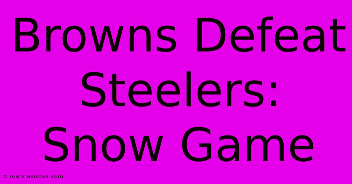 Browns Defeat Steelers: Snow Game