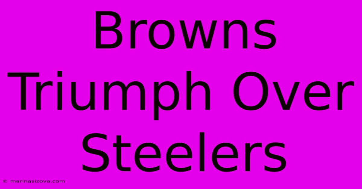 Browns Triumph Over Steelers