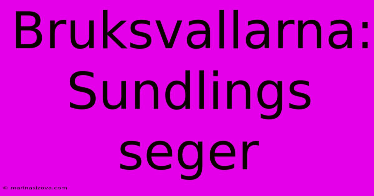 Bruksvallarna: Sundlings Seger