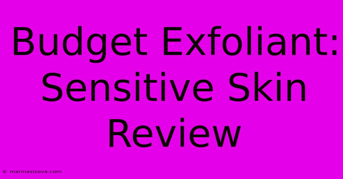 Budget Exfoliant: Sensitive Skin Review